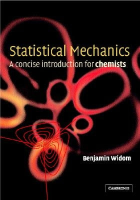 Statistical Mechanics: A Concise Introduction for Chemists by Widom, B.
