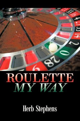 Roulette My Way by Stephens, Herb