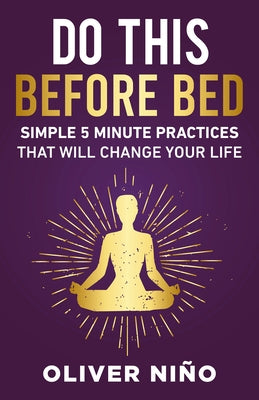 Do This Before Bed: Simple 5 Minute Practices That Will Change Your Life by Nino, Oliver