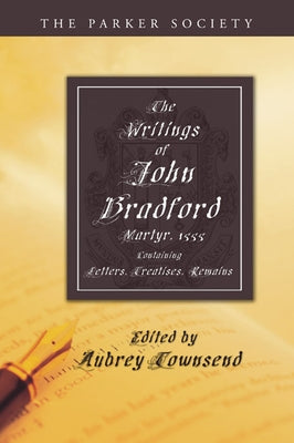 The Writings of John Bradford by Bradford, John