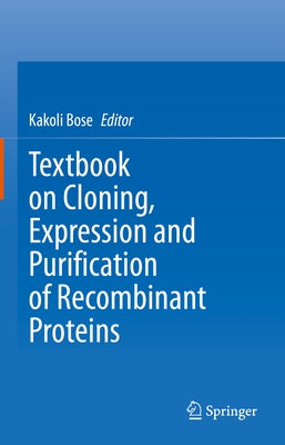 Textbook on Cloning, Expression and Purification of Recombinant Proteins by Bose, Kakoli