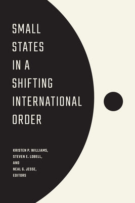Small States in a Shifting International Order by Williams, Kristen P.