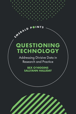 Questioning Technology: Addressing Divisive Data in Research and Practice by O'Higgins, Bex