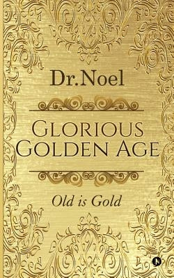 Glorious Golden Age: Old is Gold by Dr Noel