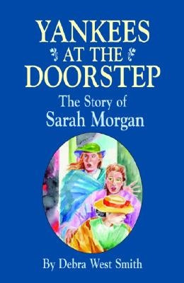 Yankees on the Doorstep: The Story of Sarah Morgan by Smith, Debra
