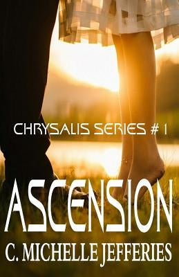 Ascension: Chrysalis Series #1 by Jefferies, C. Michelle