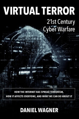 Virtual Terror: 21st Century Cyber Warfare by Wagner, Daniel