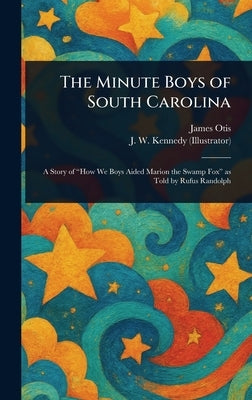 The Minute Boys of South Carolina by Otis, James