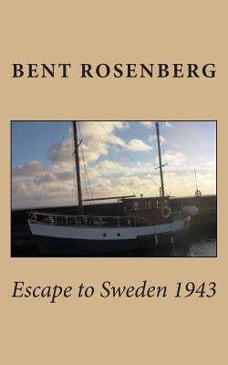 Escape to Sweden 1943 by Rosenberg, Bent