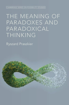 The Meaning of Paradoxes and Paradoxical Thinking by Praszkier, Ryszard