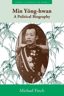 Min Yong-Hwan: A Political Biography by Finch, Michael