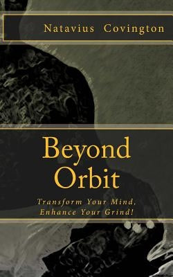 Beyond Orbit: Living to your Highest Potential by Covington, Natavius