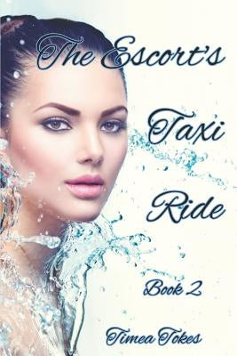 The Escort's Taxi Ride 2: An Erotica Short Story (Straight) by Tokes, Timea