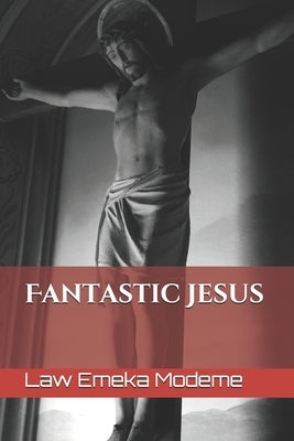 Fantastic Jesus by Modeme, Law Emeka