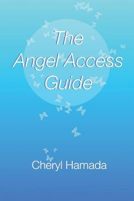 The Angel Access Guide by Hamada, Cheryl