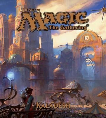 The Art of Magic: The Gathering - Kaladesh by Wyatt, James