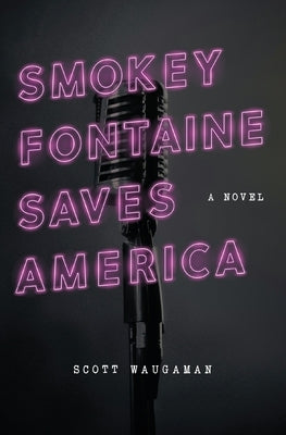 Smokey Fontaine Saves America by Waugaman, Scott