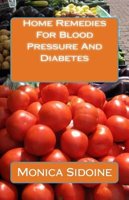 Home Remedies For Blood Pressure And Diabetes by Sidoine, Monica