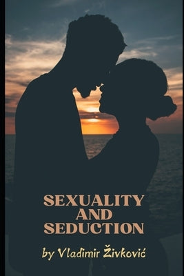 Sexuality and Seduction by Djolovic, Maja