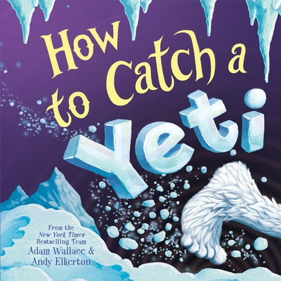 How to Catch a Yeti by Wallace, Adam