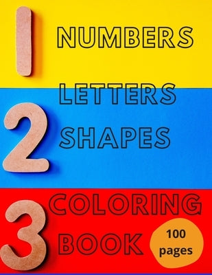 Numbers, Letters, Shapes Coloring Book.: Pre-school Education For Fun. Early Learning. For Boys & Girls. Numbers 0-10. Alphabet. First Words. Easy Sha by Bleu, Le Grand