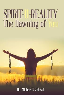 Spirit-U-Reality: The Dawning of You by Zaleski, Michael S.
