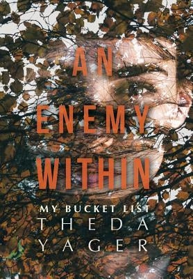 An Enemy Within: My Bucket List by Yager, Theda