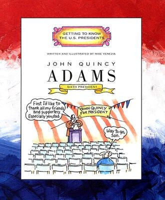 John Quincy Adams: Sixth President 1825-1829 by Venezia, Mike