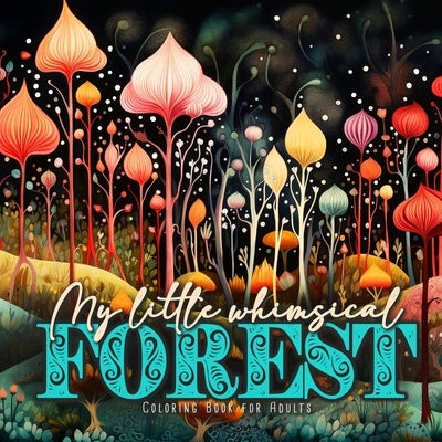 My little whimsical Forest Coloring Book for Adults: Fantasy Coloring Book for Adults Art Coloring Book Grayscale Magic Forest coloring book by Publishing, Monsoon