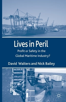 Lives in Peril: Profit or Safety in the Global Maritime Industry? by Walters, D.