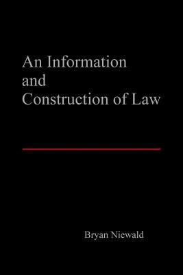 An Information and Construction of Law by Niewald, Bryan