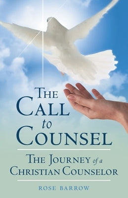 The Call to Counsel: The Journey of a Christian Counselor by Barrow, Rose