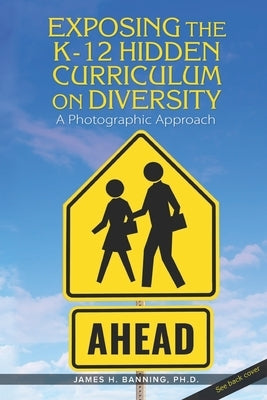 Exposing the K-12 Hidden Curriculum on Diversity by Banning Ph. D., James H.