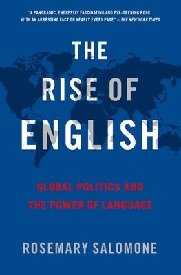 The Rise of English: Global Politics and the Power of Language by Salomone, Rosemary