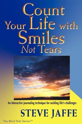 Count Your Life with Smiles, Not Tears by Jaffe, Steve
