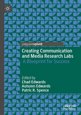 Creating Communication and Media Research Labs: A Blueprint for Success by Edwards, Chad