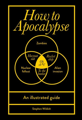 How to Apocalypse: An Illustrated Guide by Wildish, Stephen