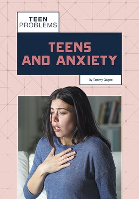 Teens and Anxiety by Gagne, Tammy