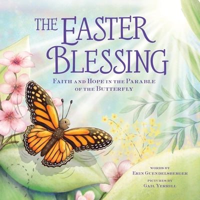 The Easter Blessing: Faith and Hope in the Parable of the Butterfly by Guendelsberger, Erin