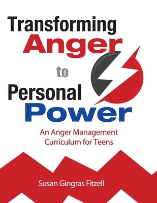 Transforming Anger to Personal Power: An Anger Management Curriculum for Teens by Fitzell M. Ed, Susan Gingras