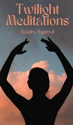 Twilight Meditations by Squirrel, Sandra