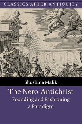 The Nero-Antichrist: Founding and Fashioning a Paradigm by Malik, Shushma