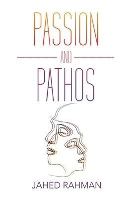 Passion and Pathos by Rahman, Jahed