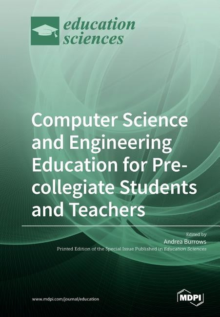 Computer Science and Engineering Education for Pre-Collegiate Students and Teachers by Burrows, Andrea C.