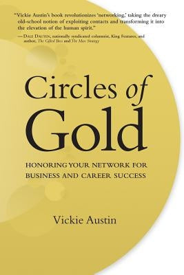 Circles of Gold: Honoring Your Network for Business and Career Success by Austin, Vickie