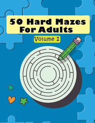 50 Hard Mazes For Adults Volume 1: 50 Hard Mazes for Adult, brain game with high concentration, fun and relaxing game for girls and boys by Publishing, Onlygifts
