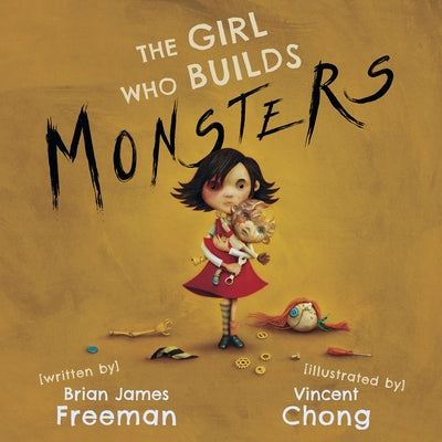 The Girl Who Builds Monsters by Freeman, Brian James