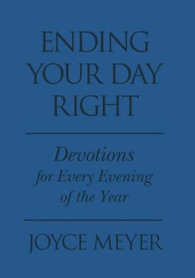 Ending Your Day Right: Devotions for Each Evening of the Year by Meyer, Joyce