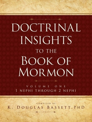 Doctrinal Insights to the Book of Mormon Vol. 1: 1 Nehpi Through 2 Nephi by Baddett, K. Douglas