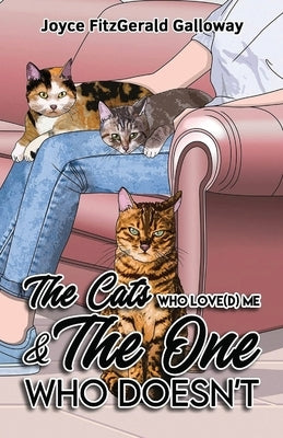 The Cats Who Love(d) Me and the One Who Doesn't by Galloway, Joyce Fitzgerald